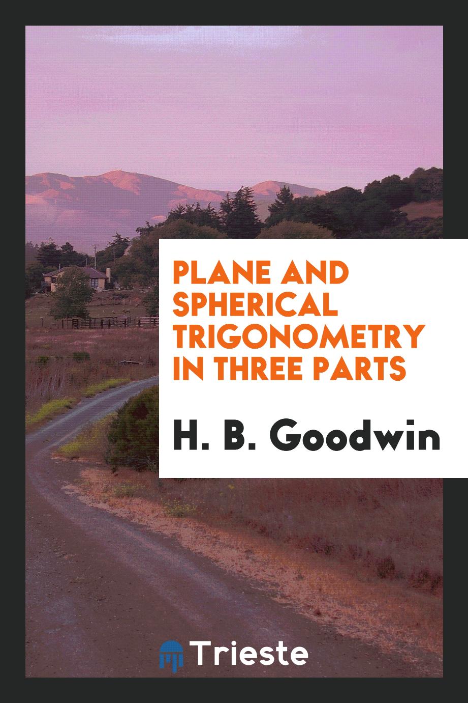 Plane and Spherical Trigonometry in Three Parts
