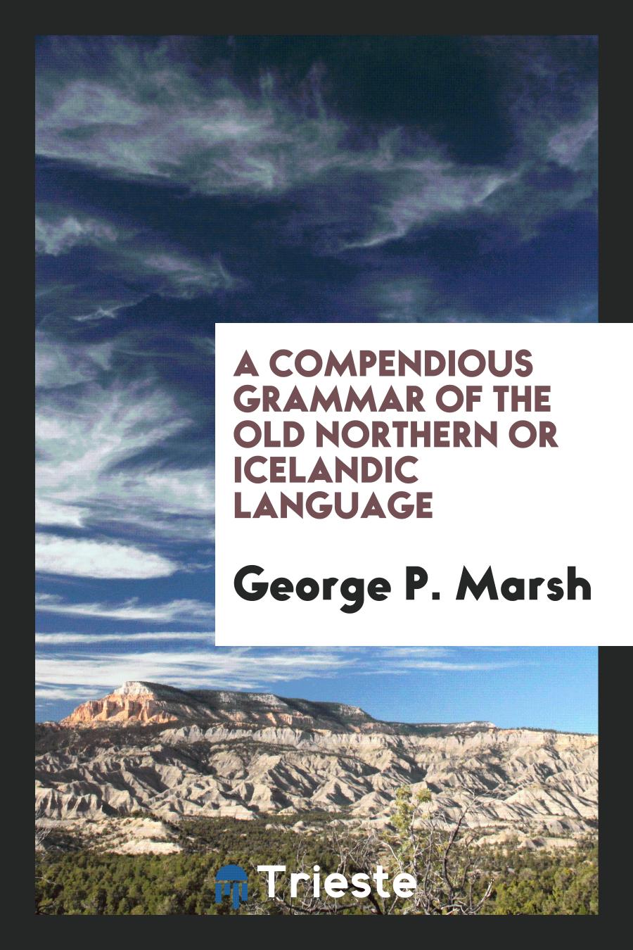 A Compendious Grammar of the Old Northern or Icelandic Language