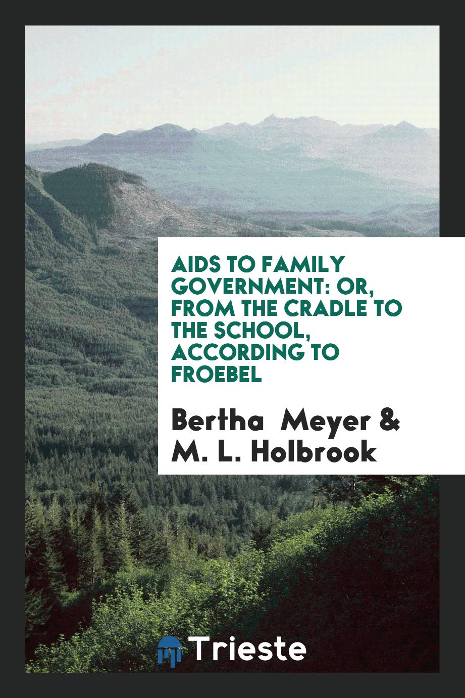 Aids to Family Government: Or, from the Cradle to the School, According to Froebel