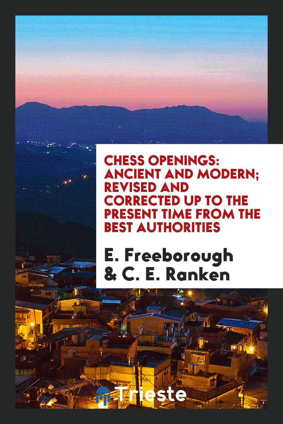Chess Openings: Ancient and Modern; Revised and Corrected up to the Present Time from the Best Authorities