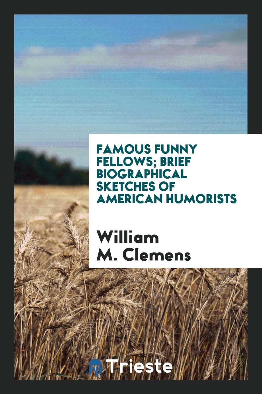 Famous funny fellows; brief biographical sketches of American humorists