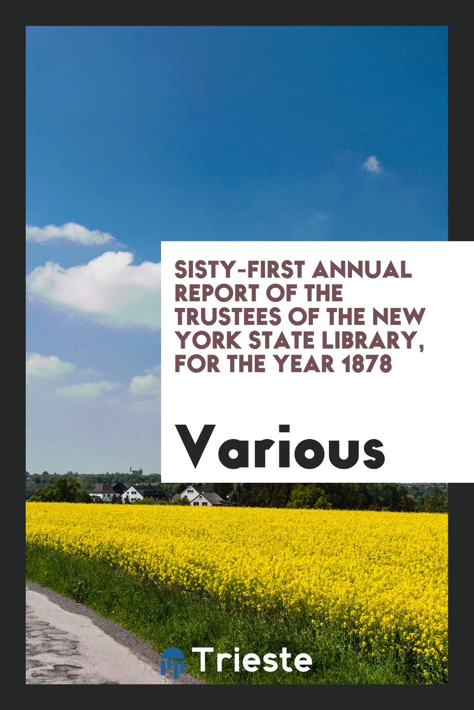 Sisty-First Annual Report of the Trustees of the New York State Library, for the Year 1878