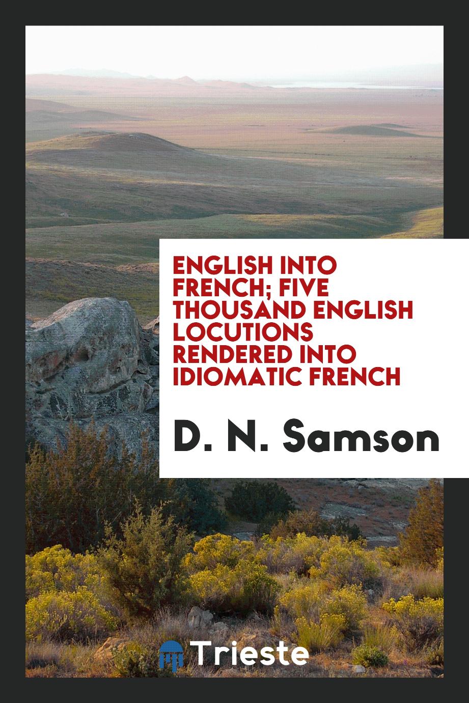 English into French; five thousand English locutions rendered into idiomatic French
