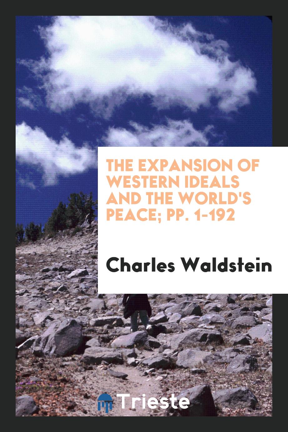 The Expansion of Western Ideals and the World's Peace; pp. 1-192