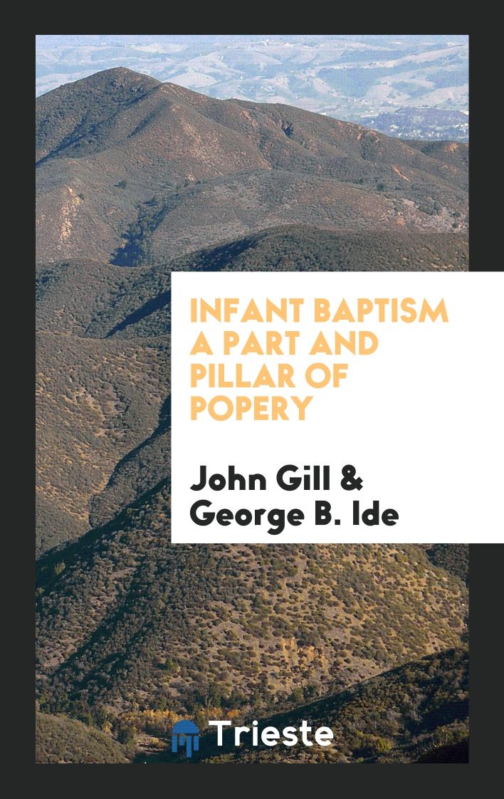Infant Baptism a Part and Pillar of Popery