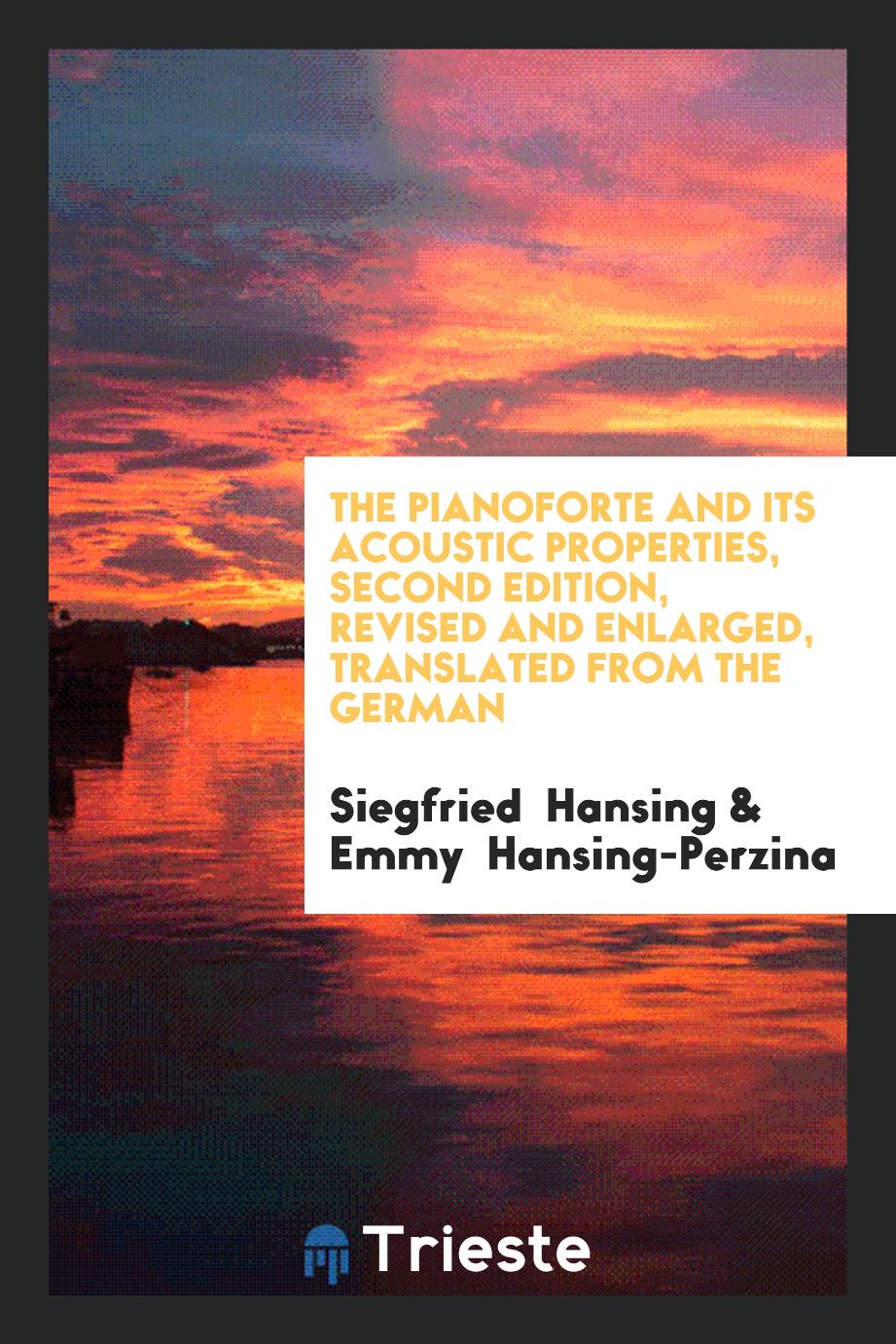 The Pianoforte and Its Acoustic Properties, Second Edition, Revised and Enlarged, Translated from the German