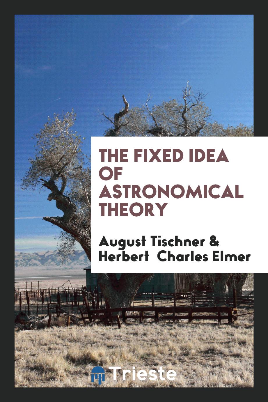 The Fixed Idea of Astronomical Theory