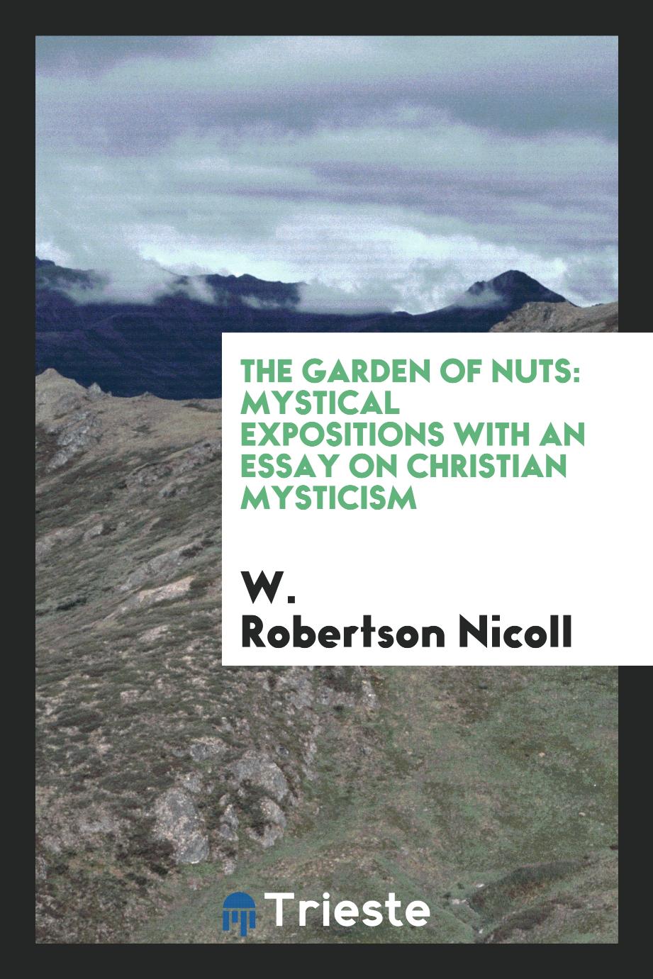 The garden of nuts: mystical expositions with an essay on Christian mysticism