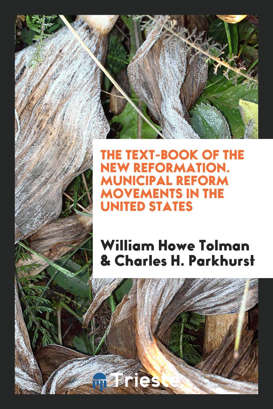 The Text-Book of the New Reformation. Municipal Reform Movements in the United States
