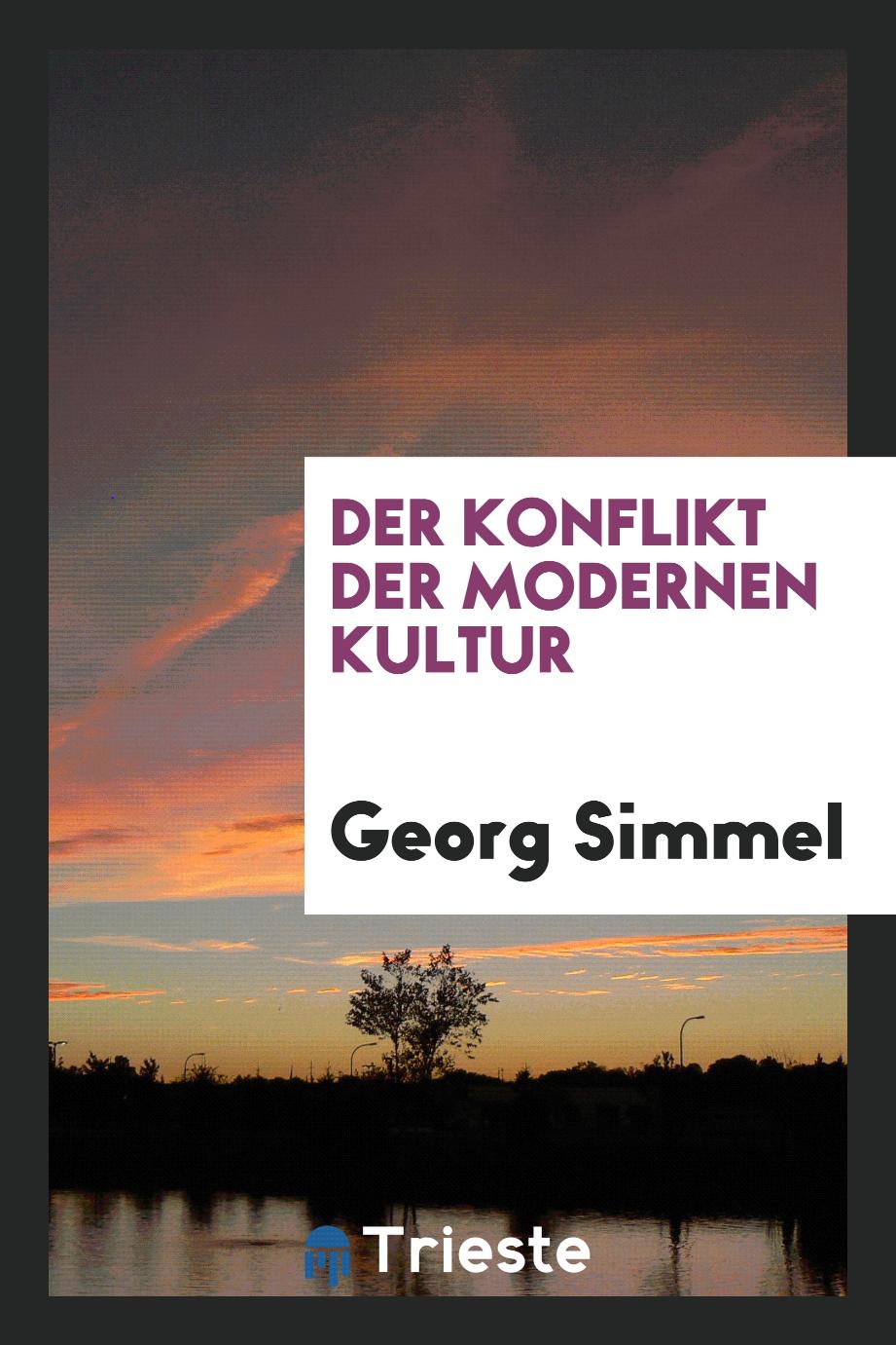 Georg Simmel - Der Konflikt der modernen Kultur