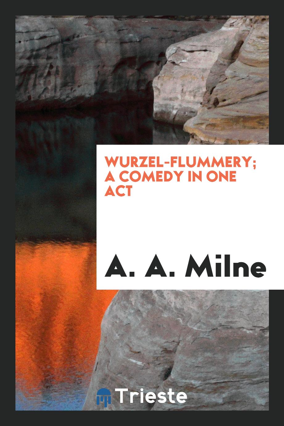 A. A. Milne - Wurzel-Flummery; a comedy in one act