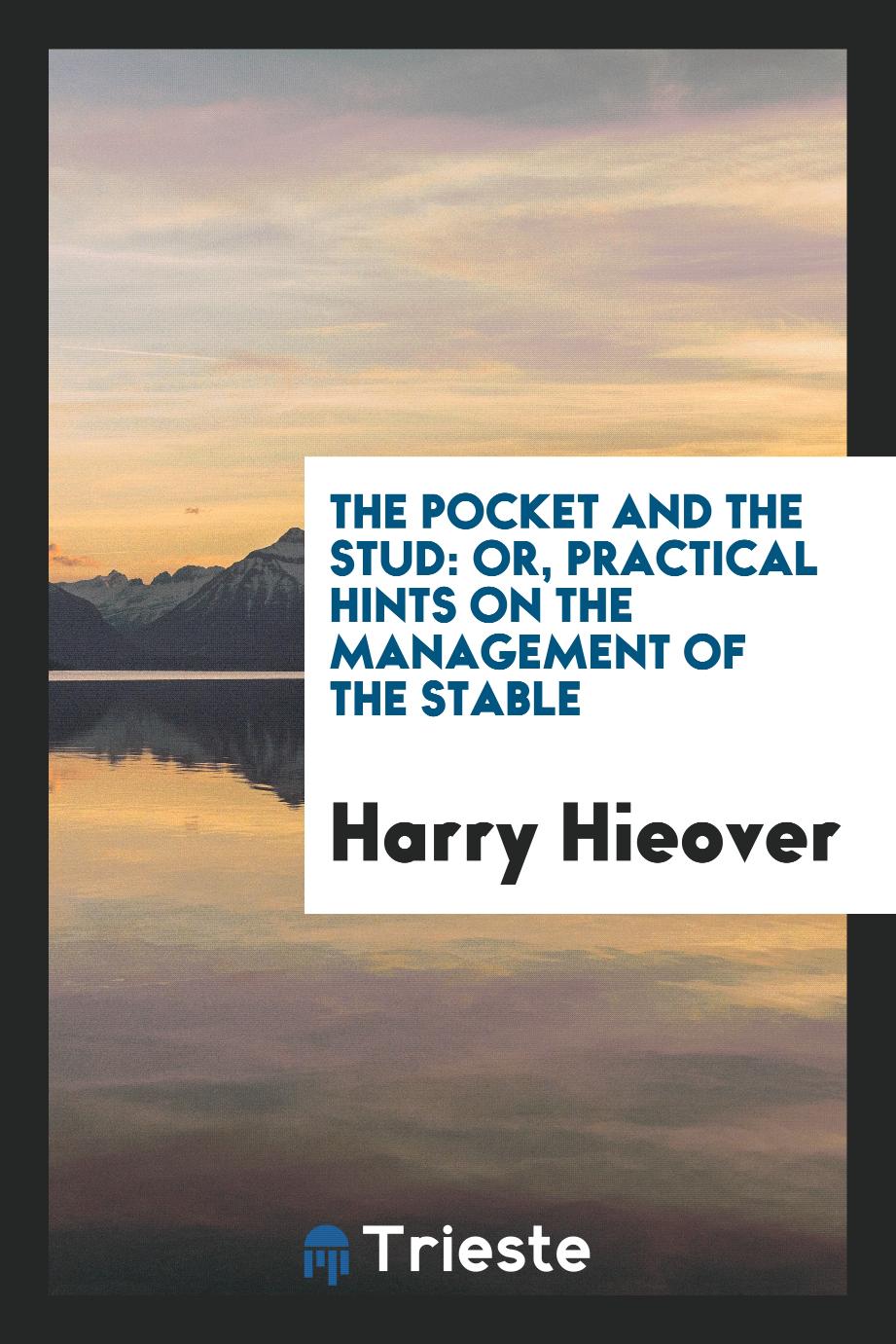 The pocket and the stud: or, Practical hints on the management of the stable