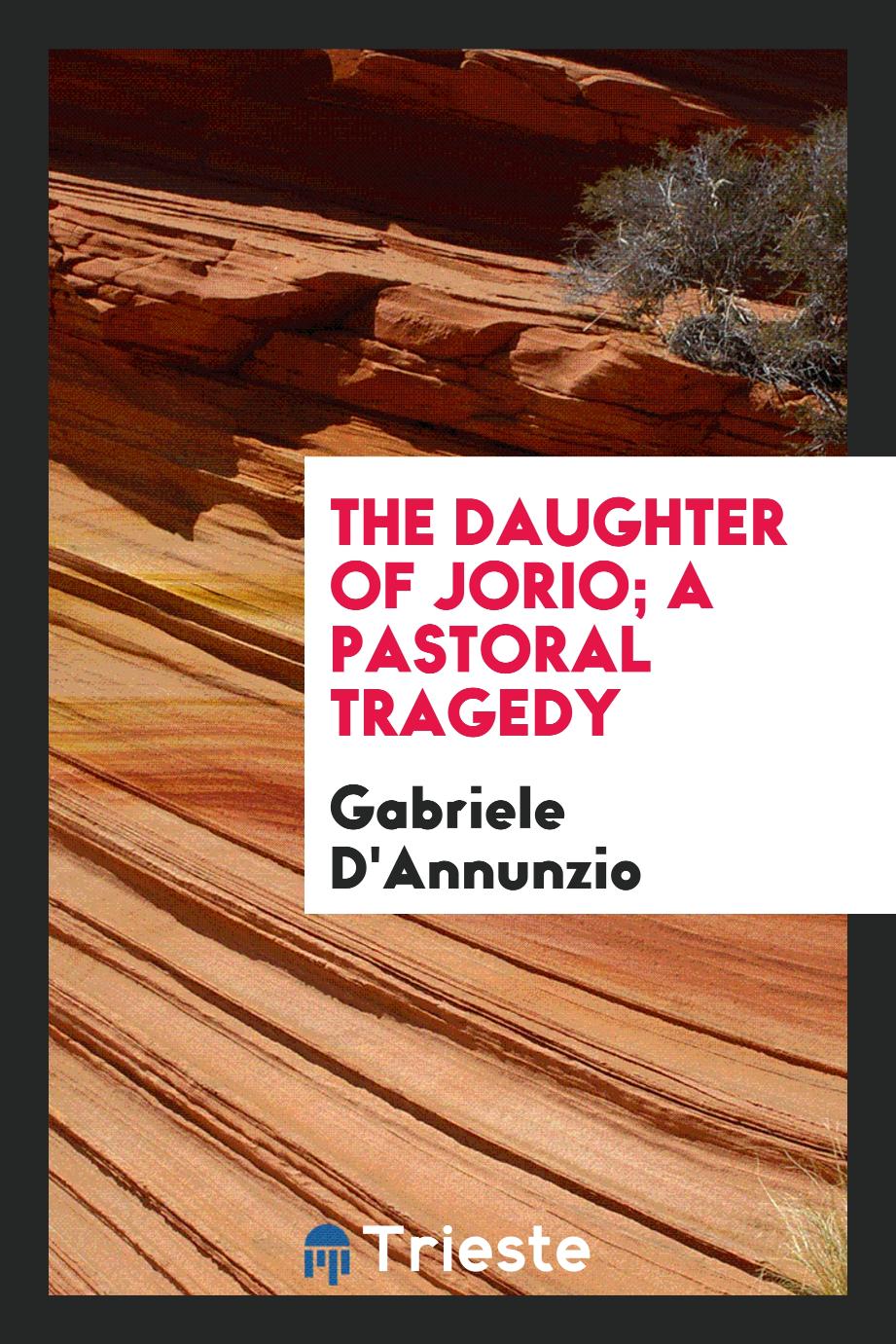 The daughter of Jorio; a pastoral tragedy