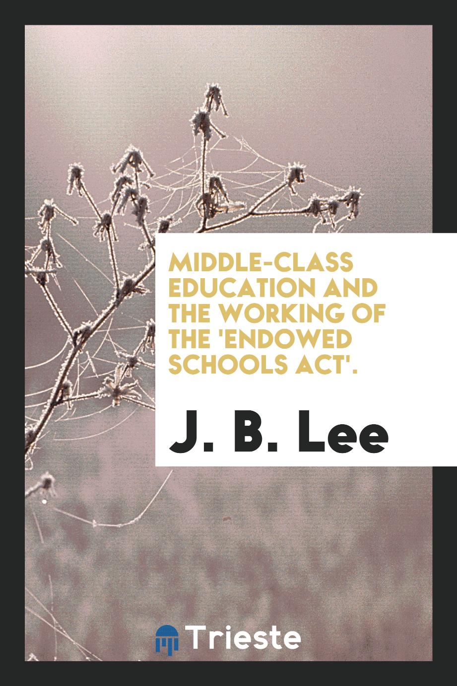Middle-class education and the working of the 'Endowed schools act'.