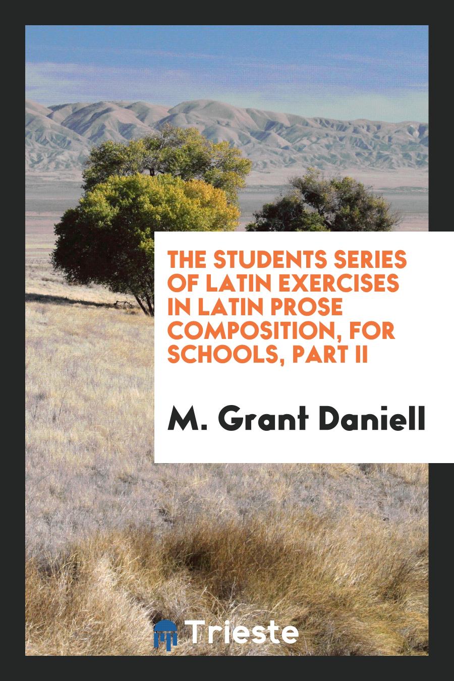 The students series of Latin Exercises in Latin Prose Composition, For Schools, part II
