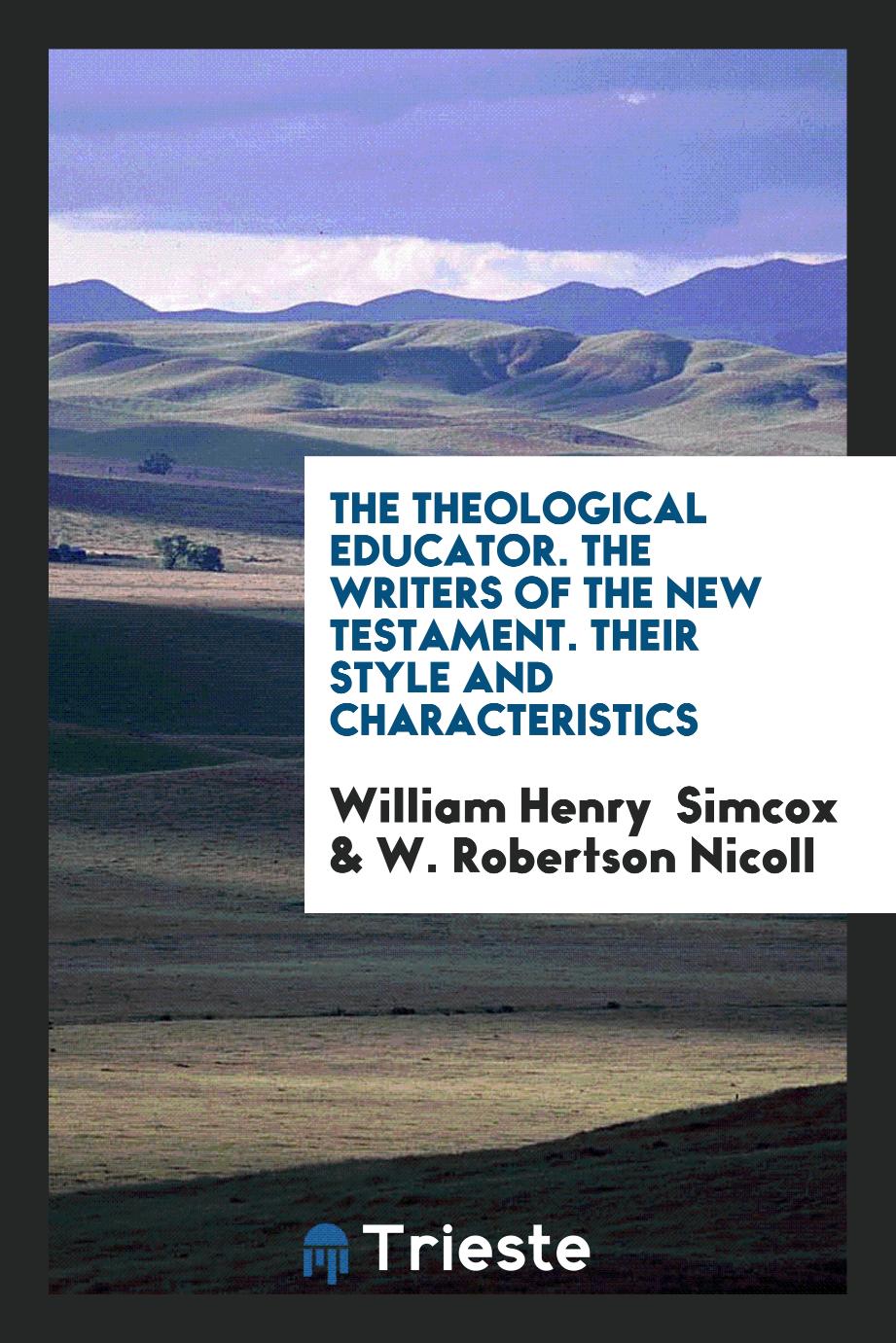 The Theological Educator. The Writers of the New Testament. Their Style and Characteristics