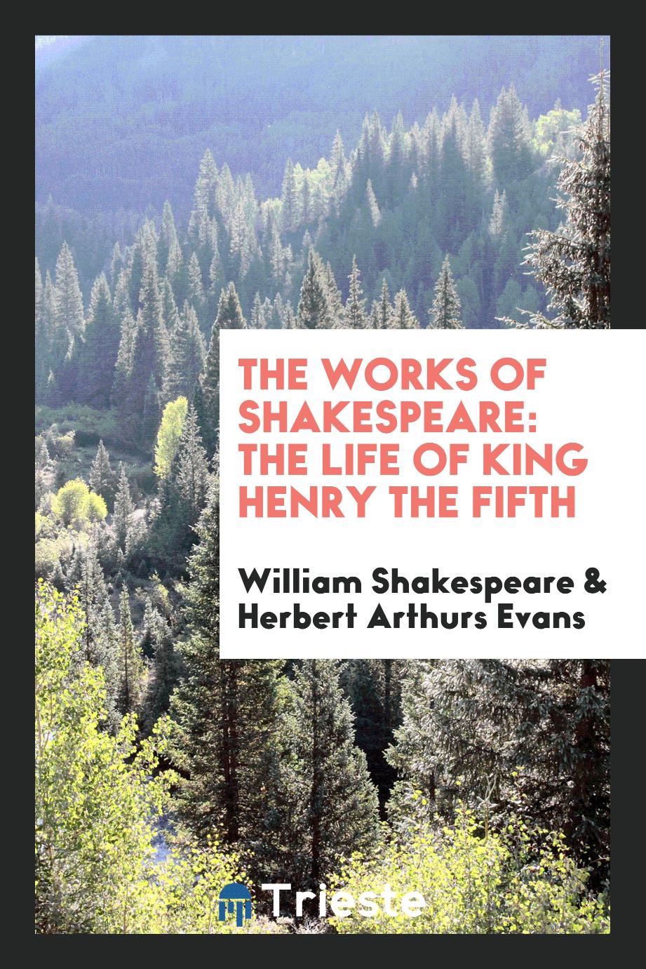 The Works of Shakespeare: The Life of King Henry the Fifth