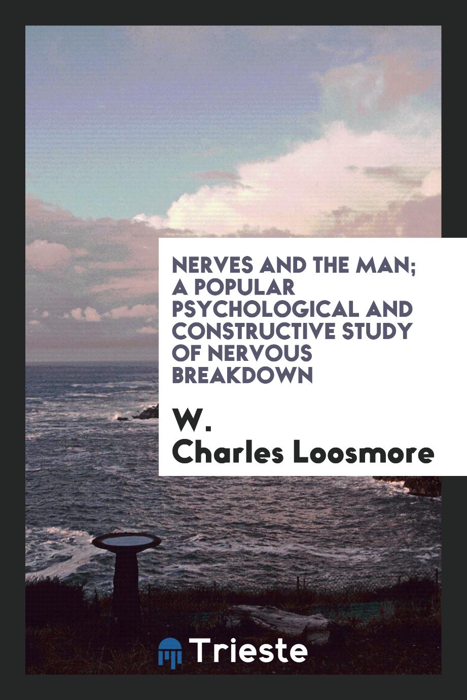 Nerves and the man; a popular psychological and constructive study of nervous breakdown