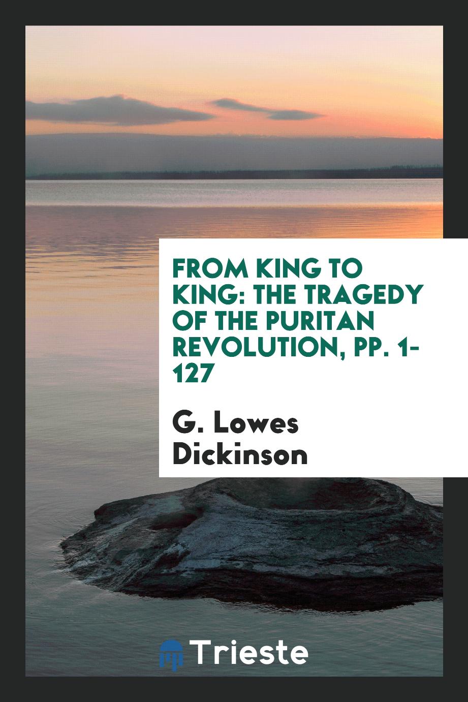 From King to King: The Tragedy of the Puritan Revolution, pp. 1-127
