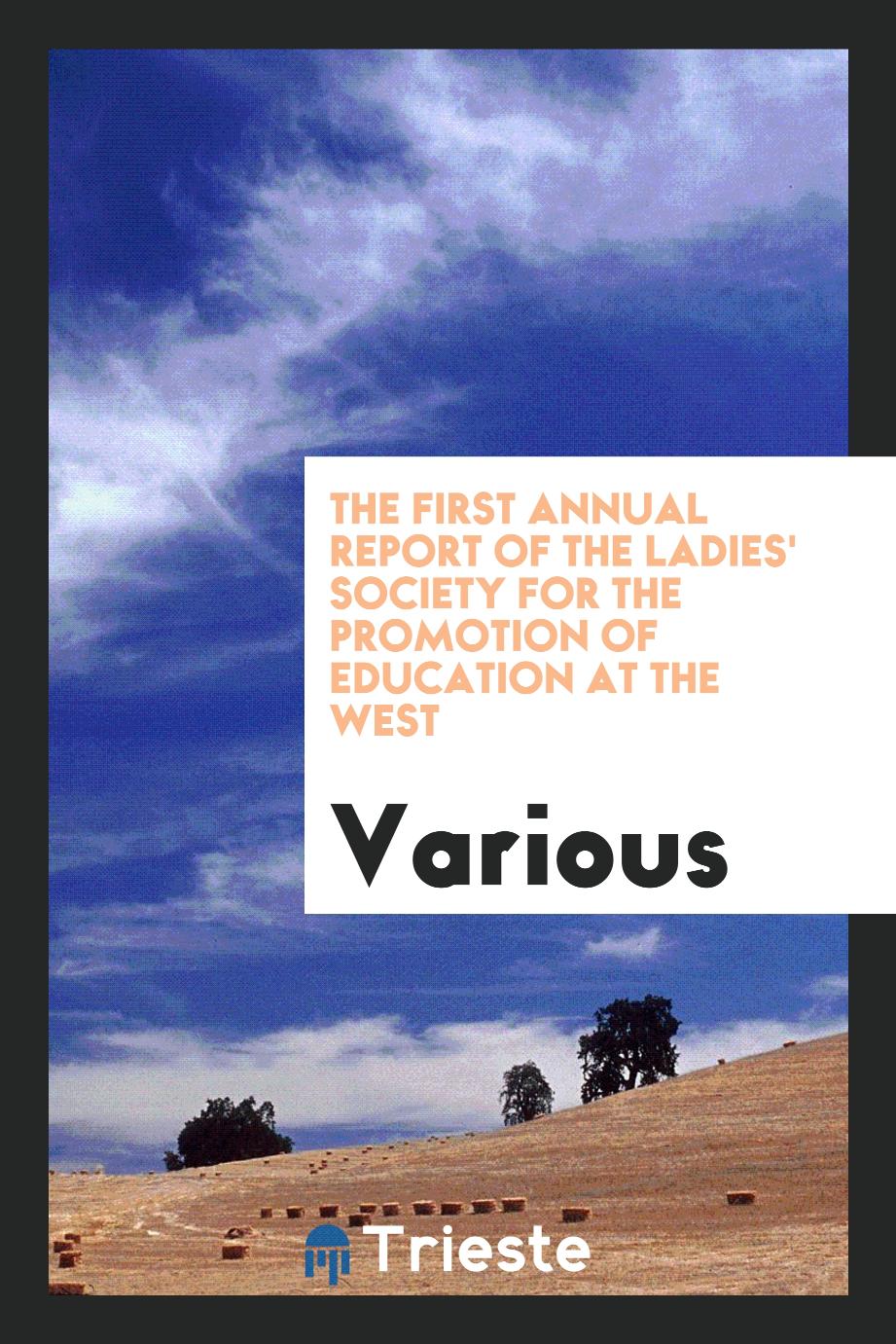 The First annual report of the Ladies' Society for the Promotion of Education at the West