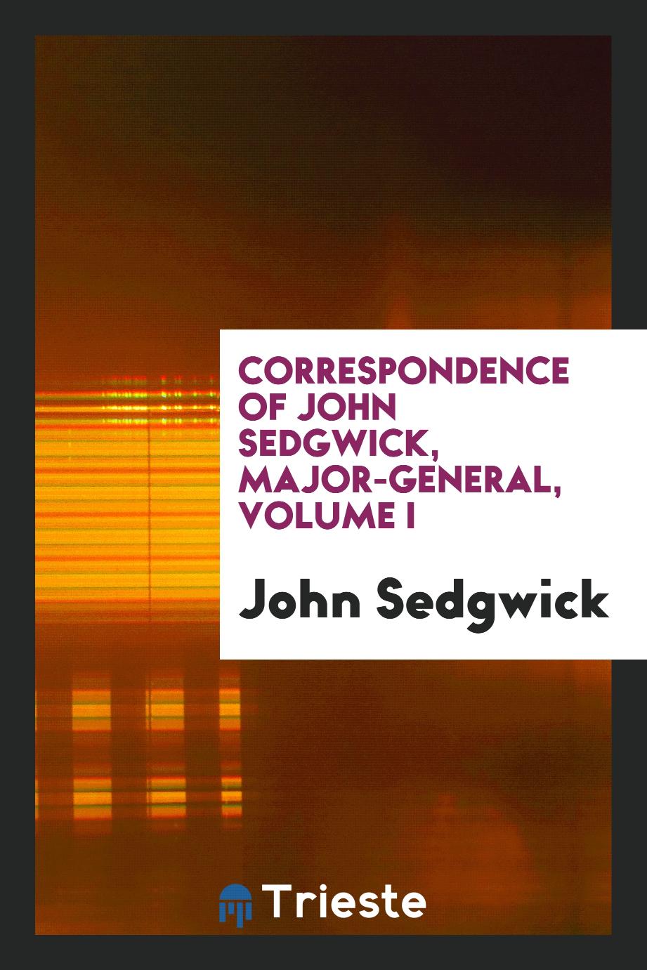 Correspondence of John Sedgwick, Major-General, Volume I