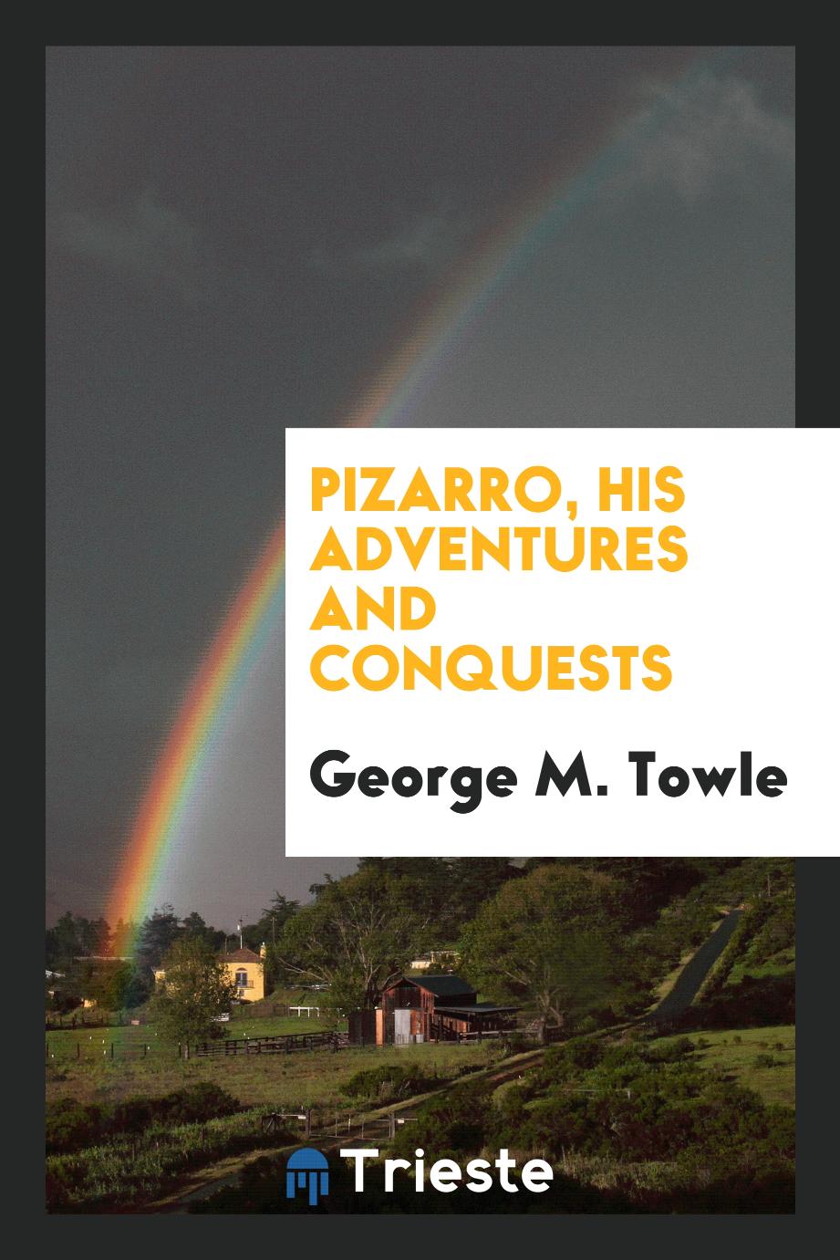 Pizarro, his adventures and conquests