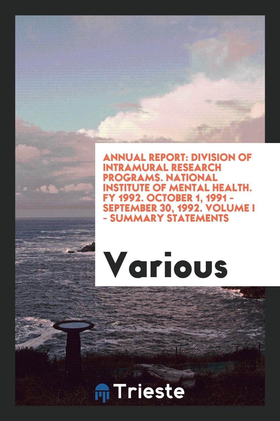 Annual report: Division of Intramural Research Programs. National Institute of Mental Health. FY 1992. October 1, 1991 - September 30, 1992. Volume I - Summary statements