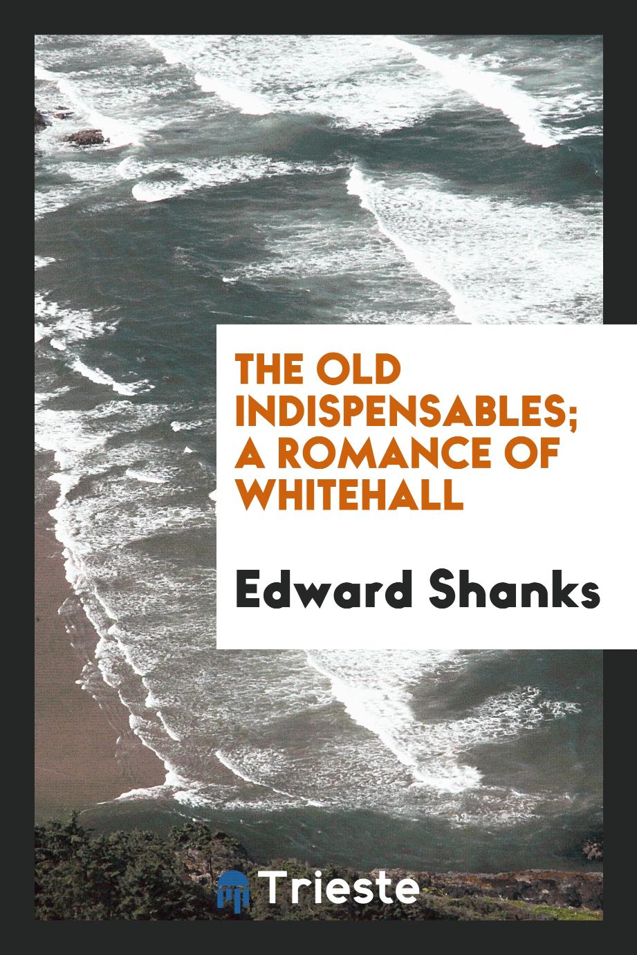 The Old Indispensables; A Romance of Whitehall