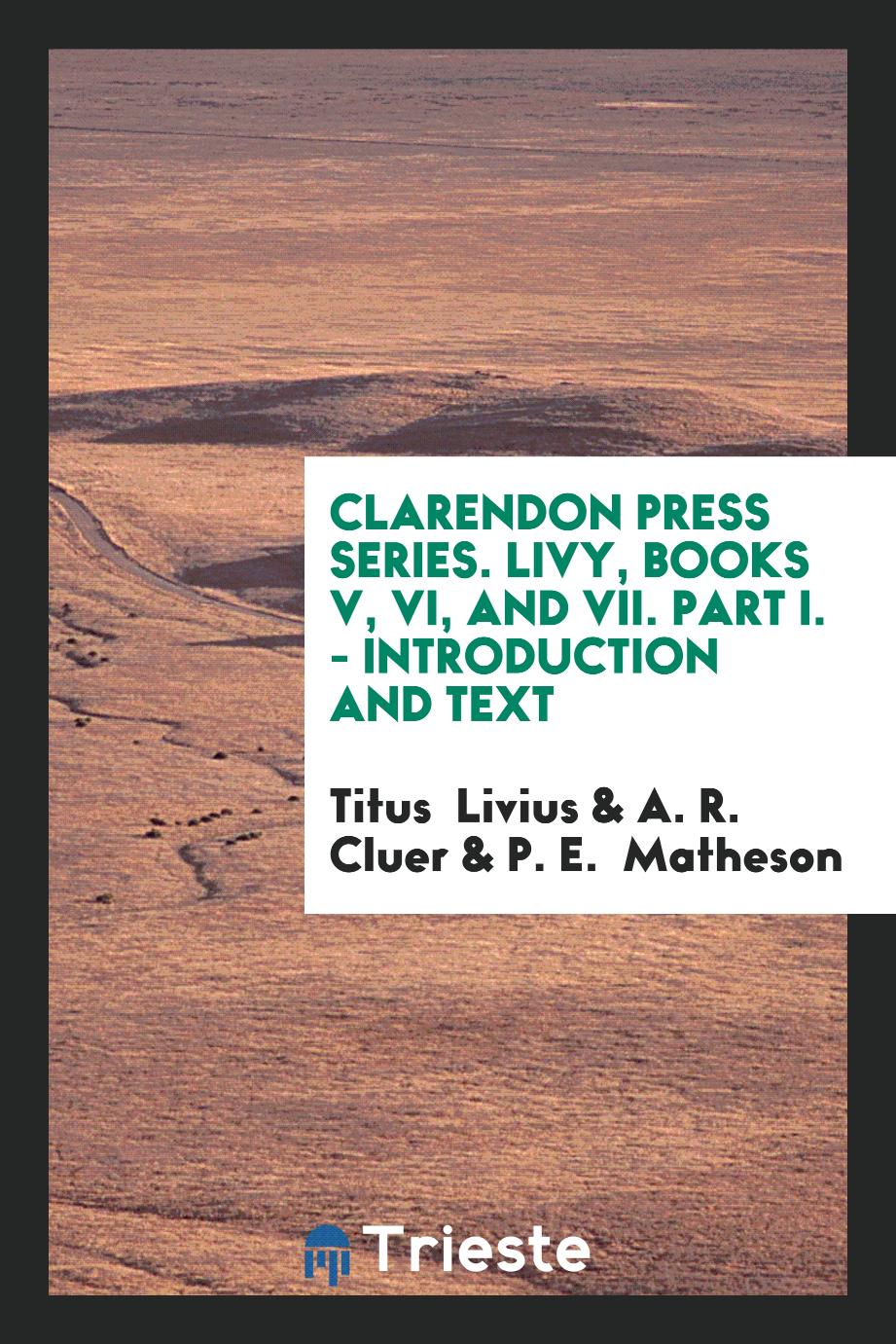 Clarendon Press Series. Livy, Books V, VI, and VII. Part I. - Introduction and Text