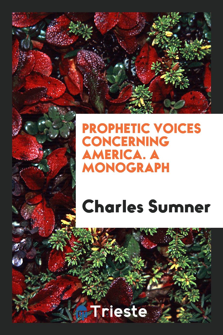 Prophetic voices concerning America. A monograph