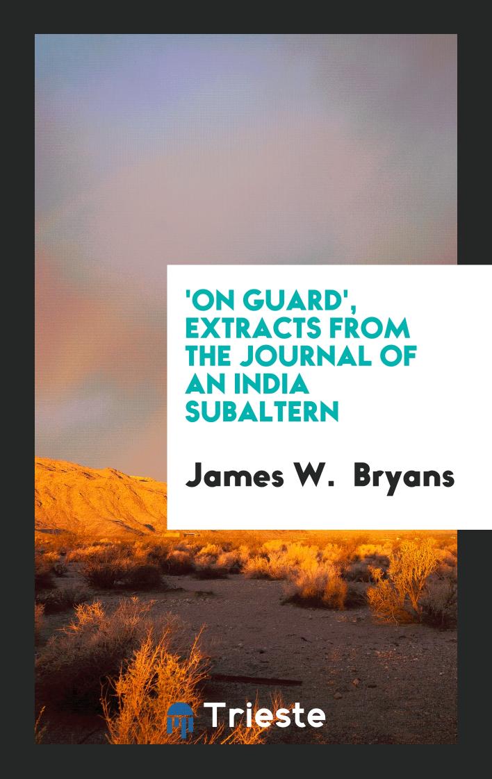 'On guard', extracts from the journal of an India subaltern