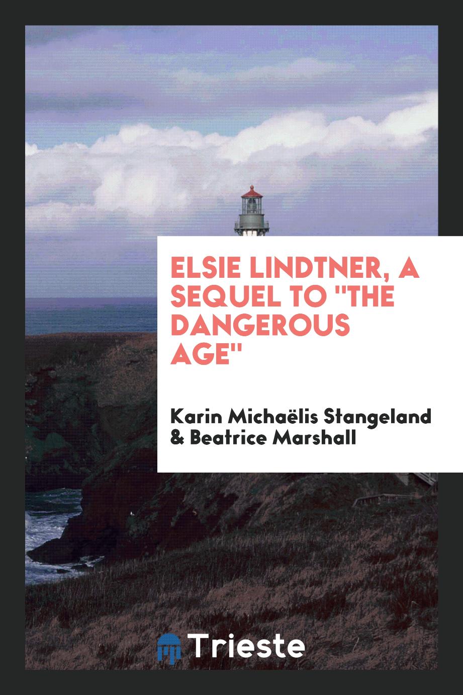 Elsie Lindtner, a Sequel To "The Dangerous Age"