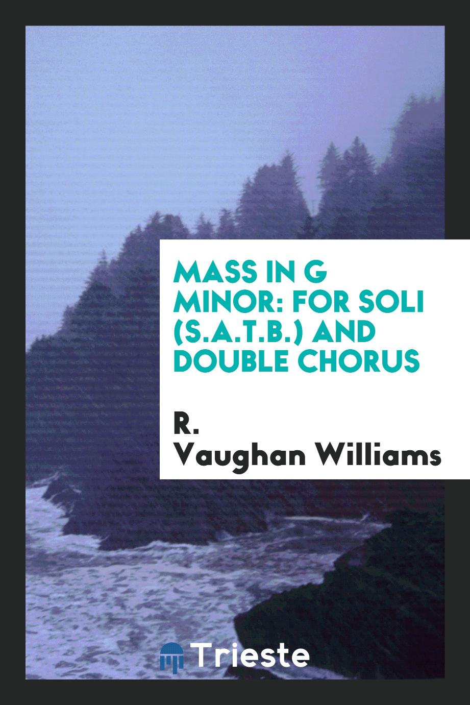 Mass in G minor: for soli (S.A.T.B.) and double chorus