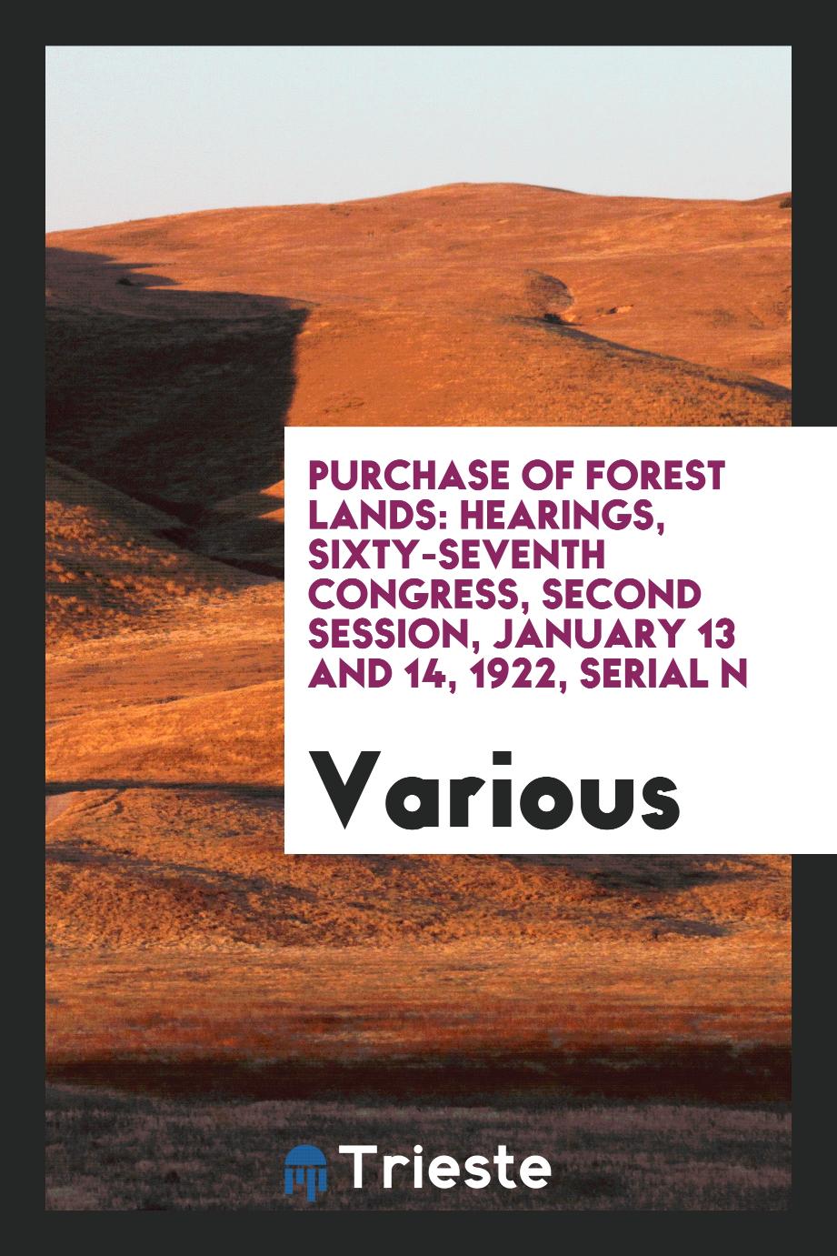 Purchase of Forest Lands: Hearings, Sixty-seventh congress, second session, January 13 and 14, 1922, Serial N