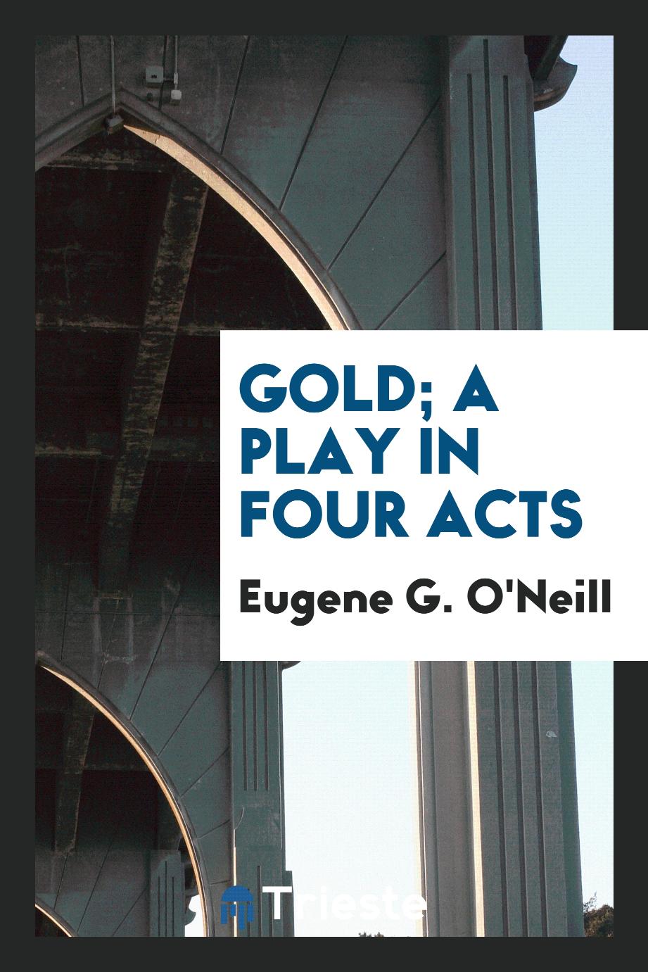 Gold; a play in four acts
