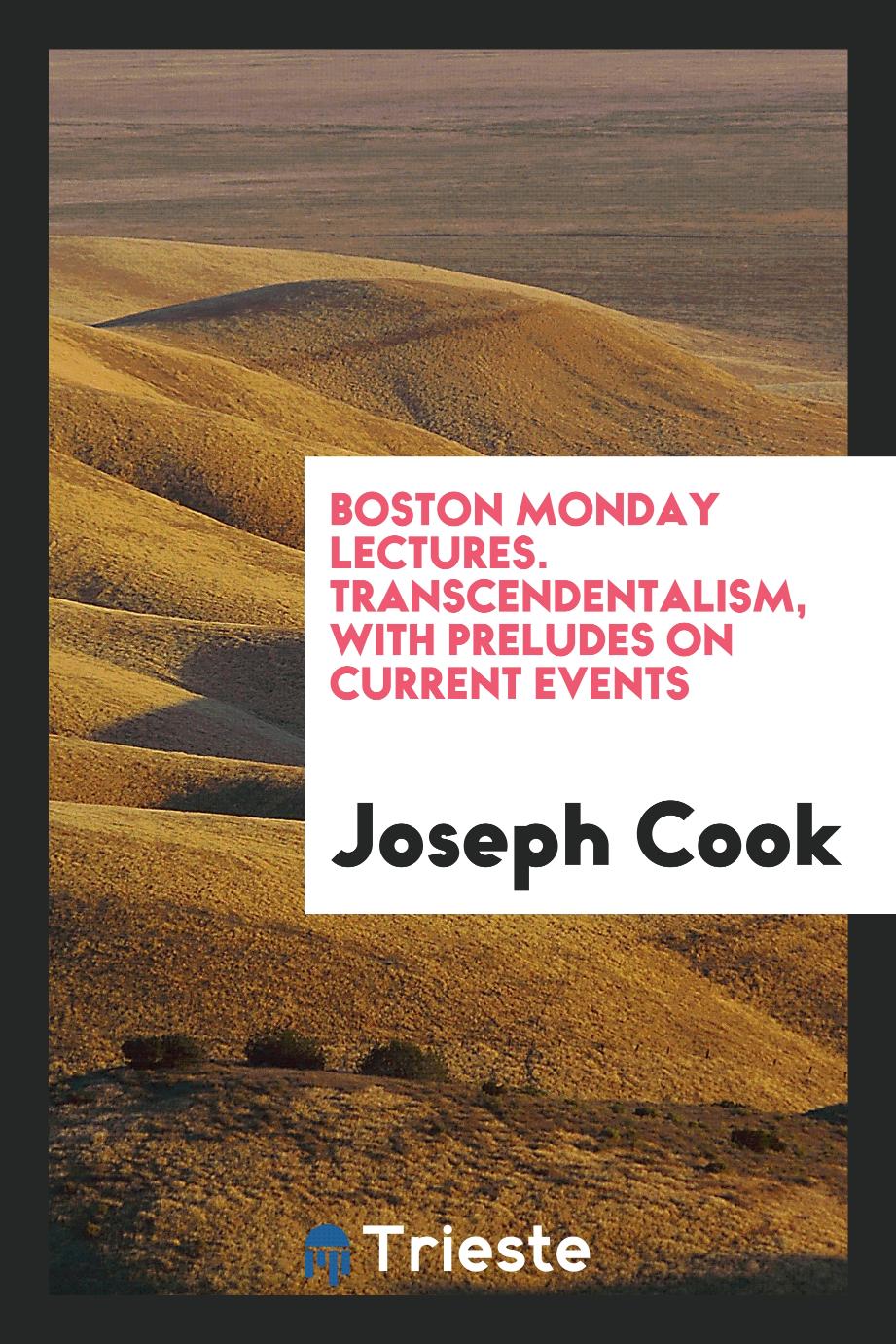 Boston Monday Lectures. Transcendentalism, with Preludes on Current Events