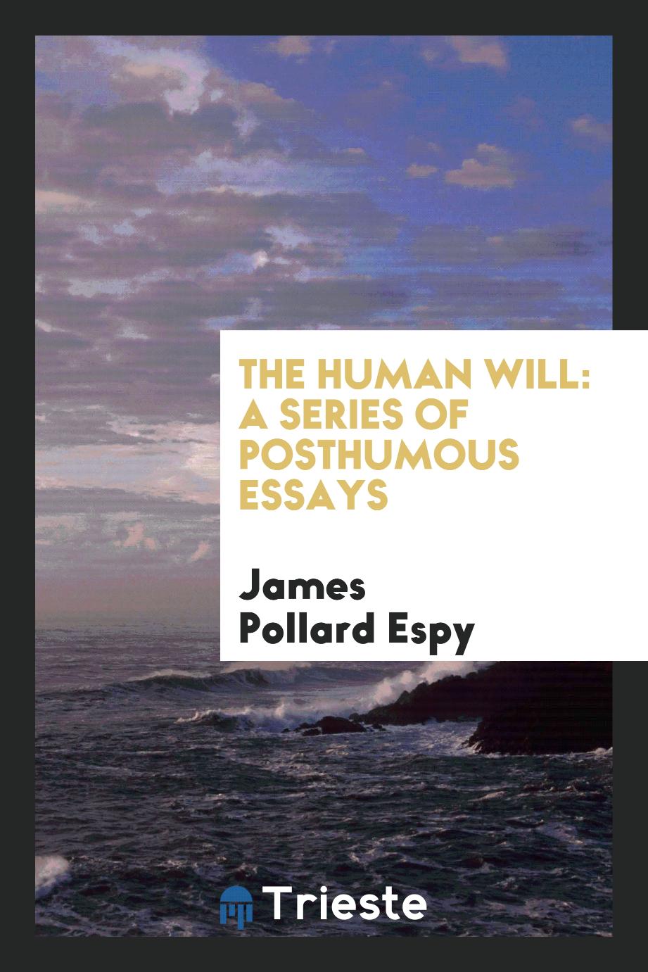 The Human Will: A Series of Posthumous Essays