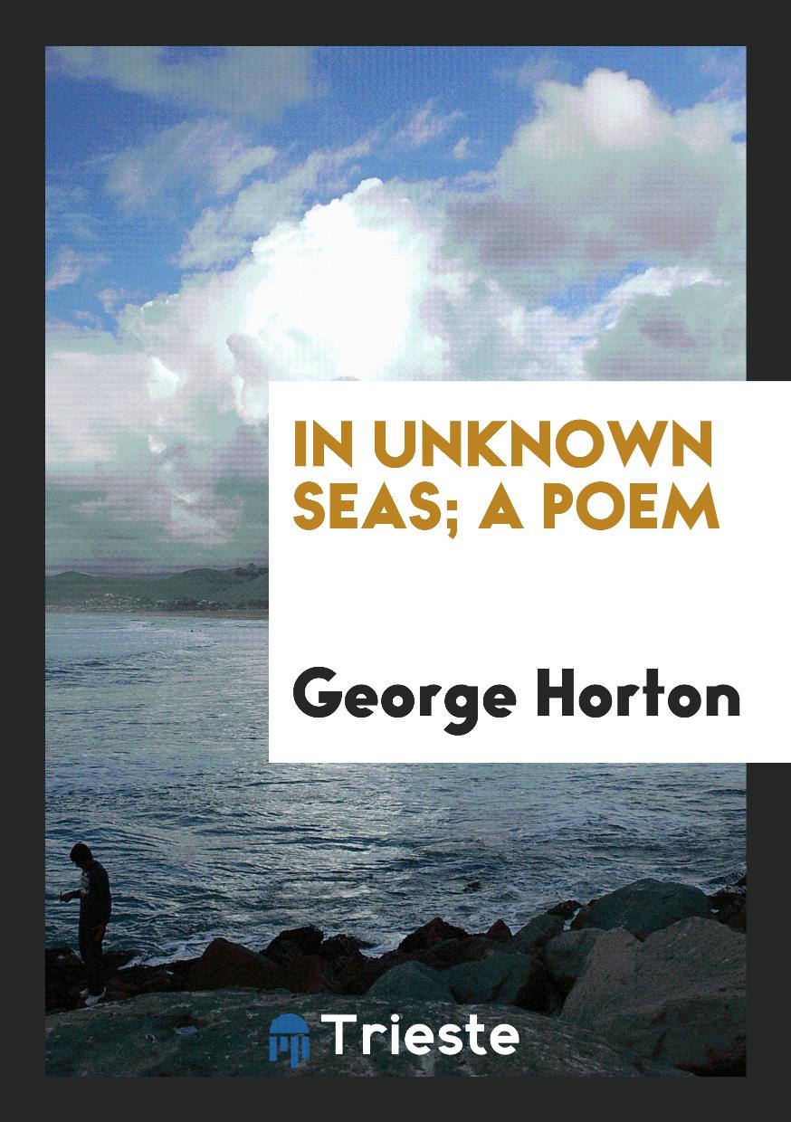 In Unknown Seas; a Poem
