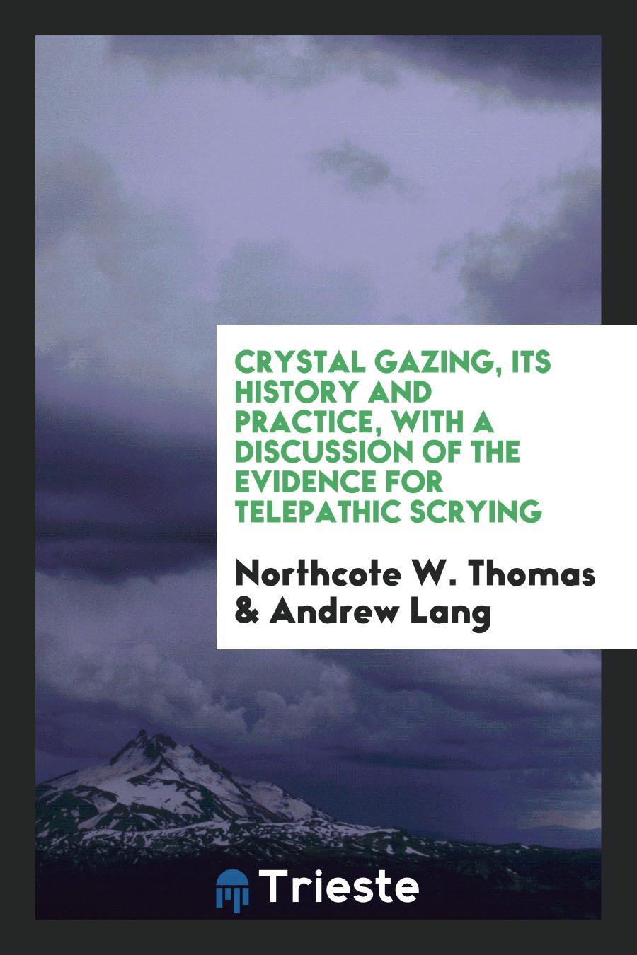 Crystal Gazing, Its History and Practice, with a Discussion of the Evidence for Telepathic Scrying