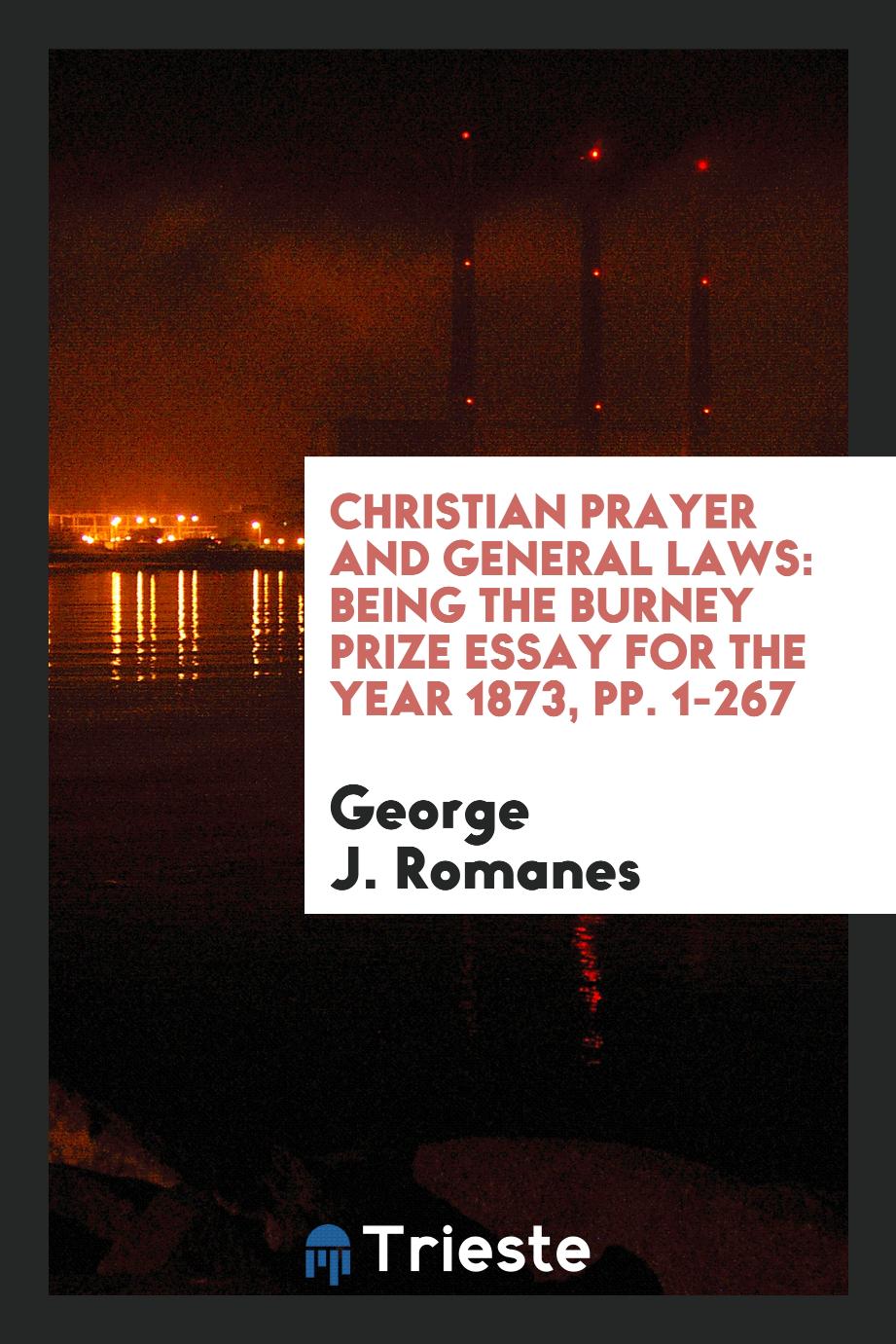 Christian Prayer and General Laws: Being the Burney Prize Essay for the Year 1873, pp. 1-267