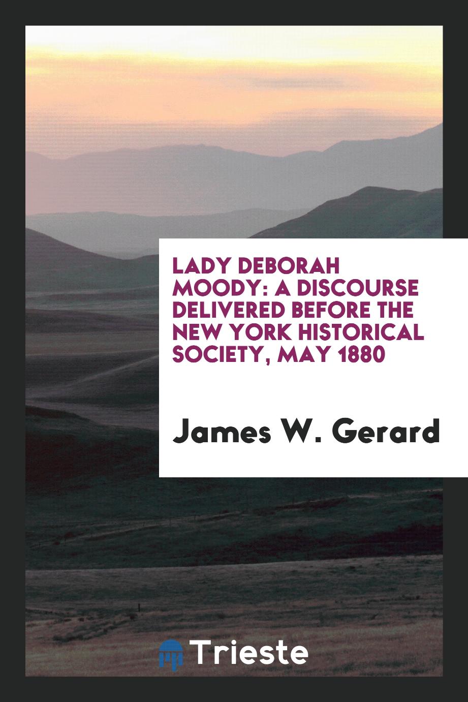 Lady Deborah Moody: A Discourse Delivered Before the New York Historical Society, May 1880