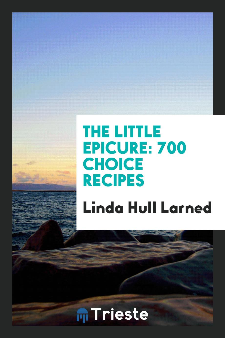 The Little Epicure: 700 Choice Recipes