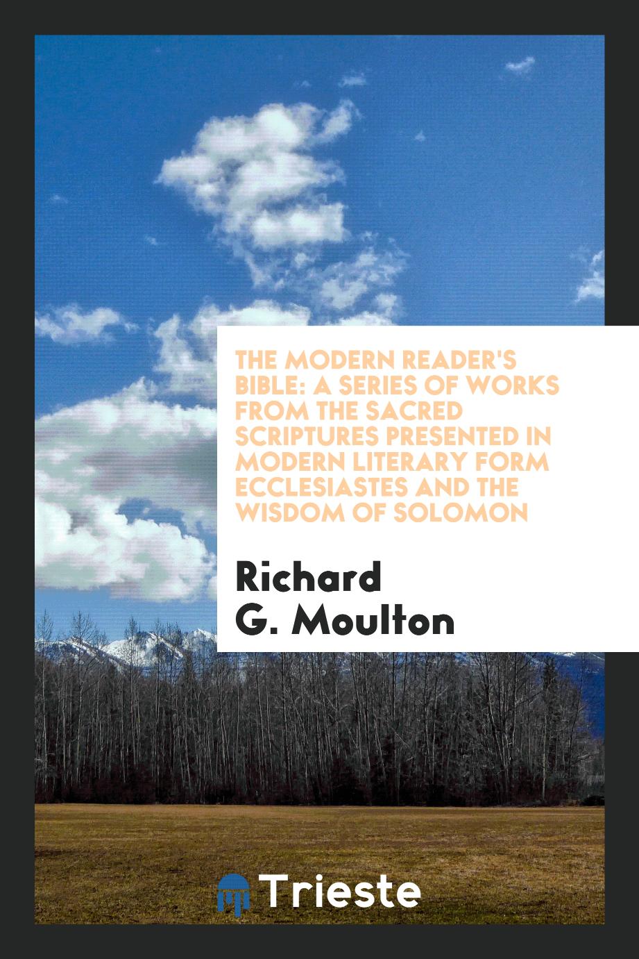 The modern reader's Bible: a series of works from the sacred Scriptures presented in modern literary form Ecclesiastes and the wisdom of Solomon