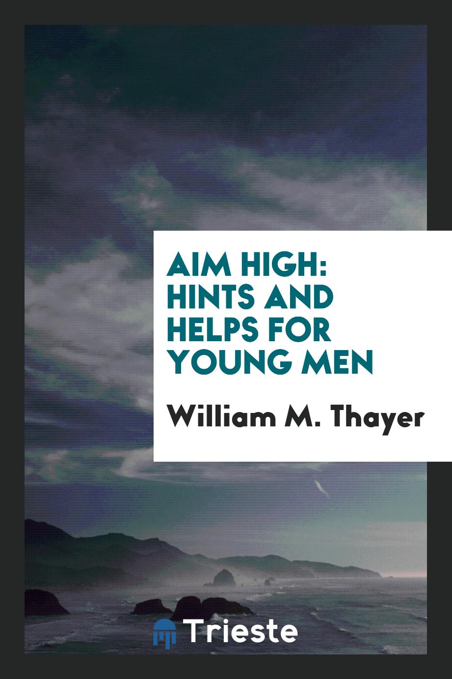 Aim High: Hints and Helps for Young Men