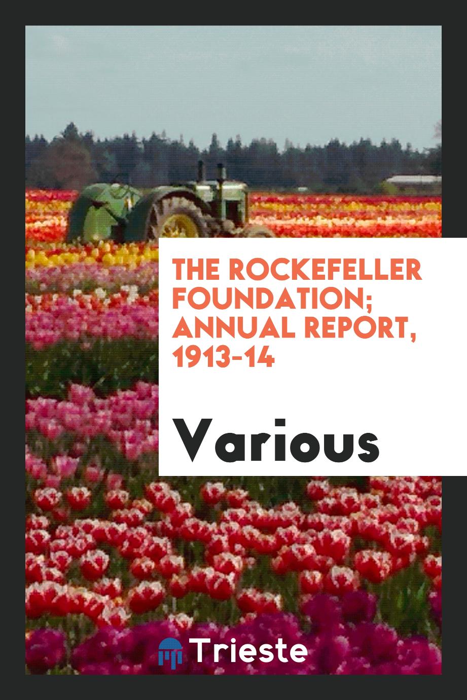 The Rockefeller Foundation; Annual Report, 1913-14