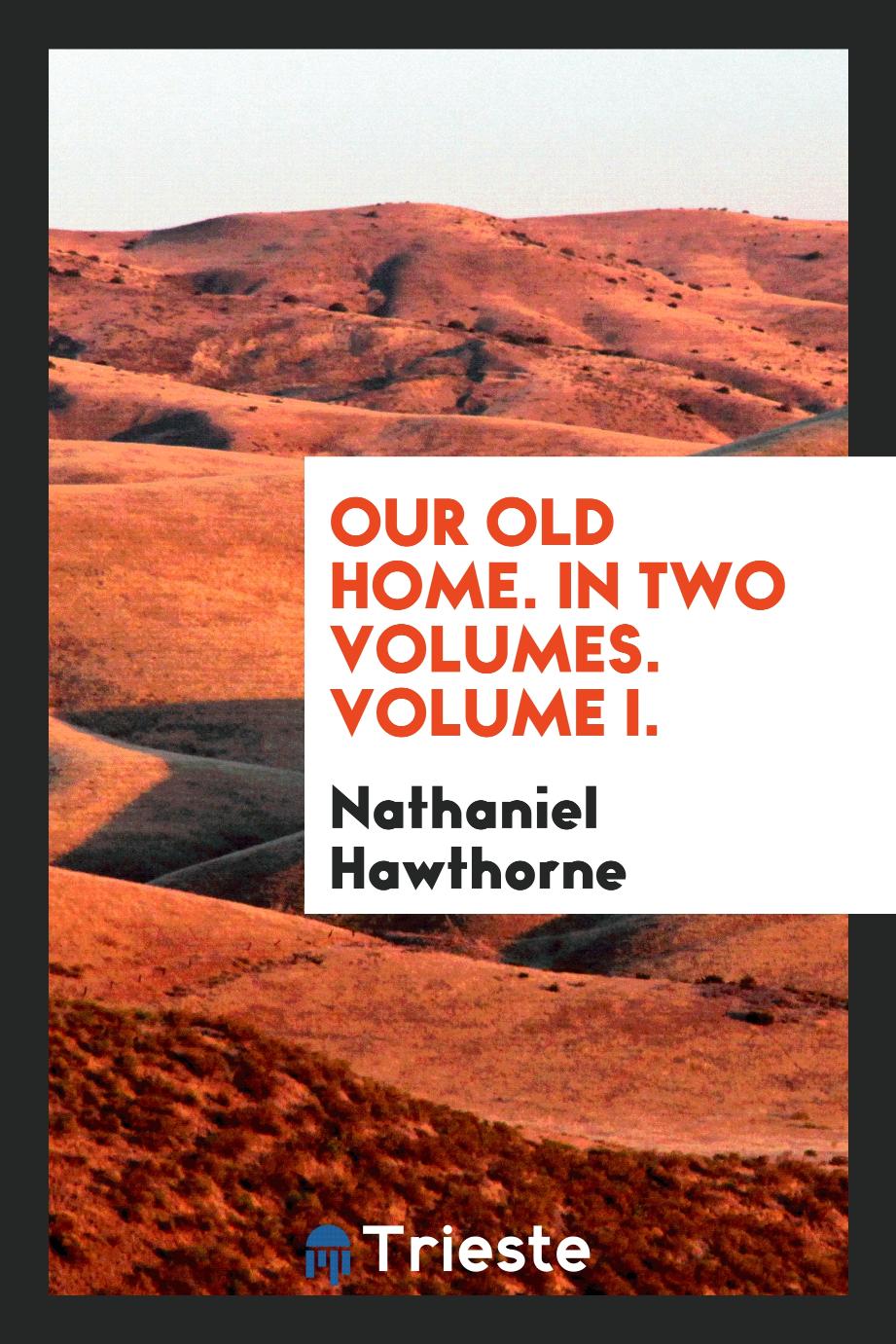 Our old home. In two volumes. Volume I.