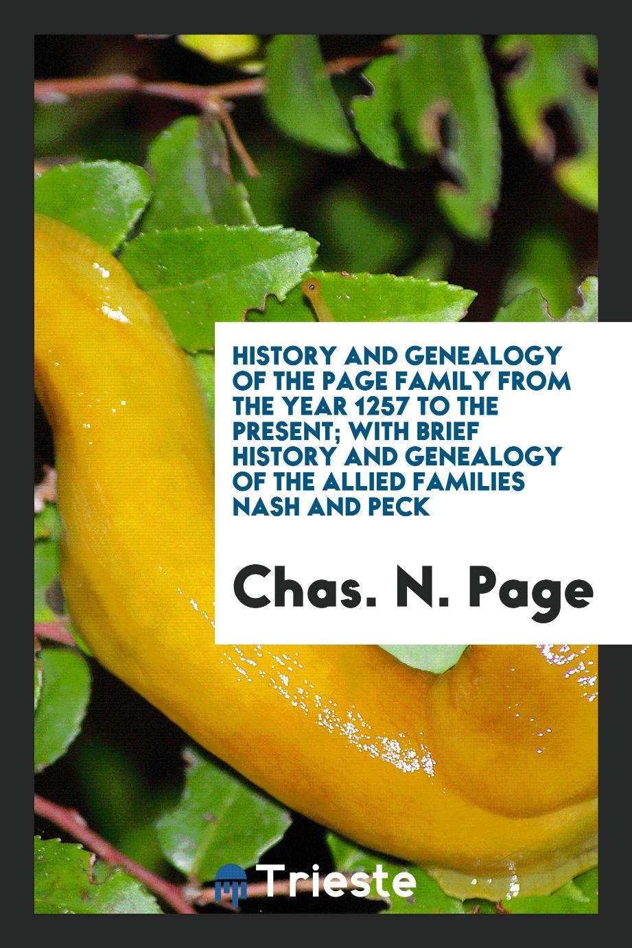 History and Genealogy of the Page Family from the Year 1257 to the Present; With Brief History and Genealogy of the Allied Families Nash and Peck
