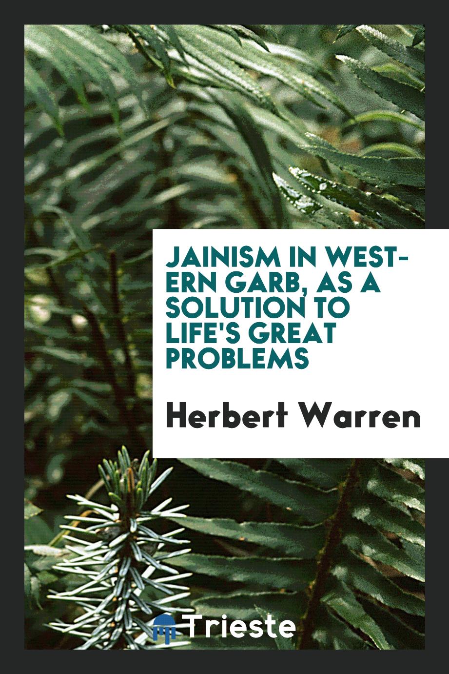 Herbert Warren - Jainism in western garb, as a solution to life's great problems