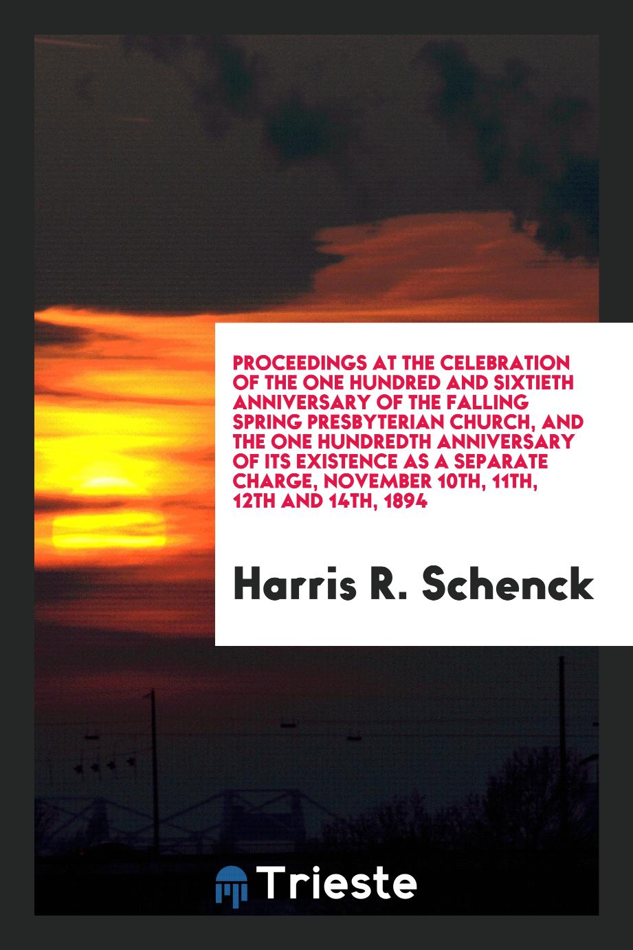 Proceedings at the celebration of the one hundred and sixtieth anniversary of the Falling Spring Presbyterian Church, and the one hundredth anniversary of its existence as a separate charge, November 10th, 11th, 12th and 14th, 1894
