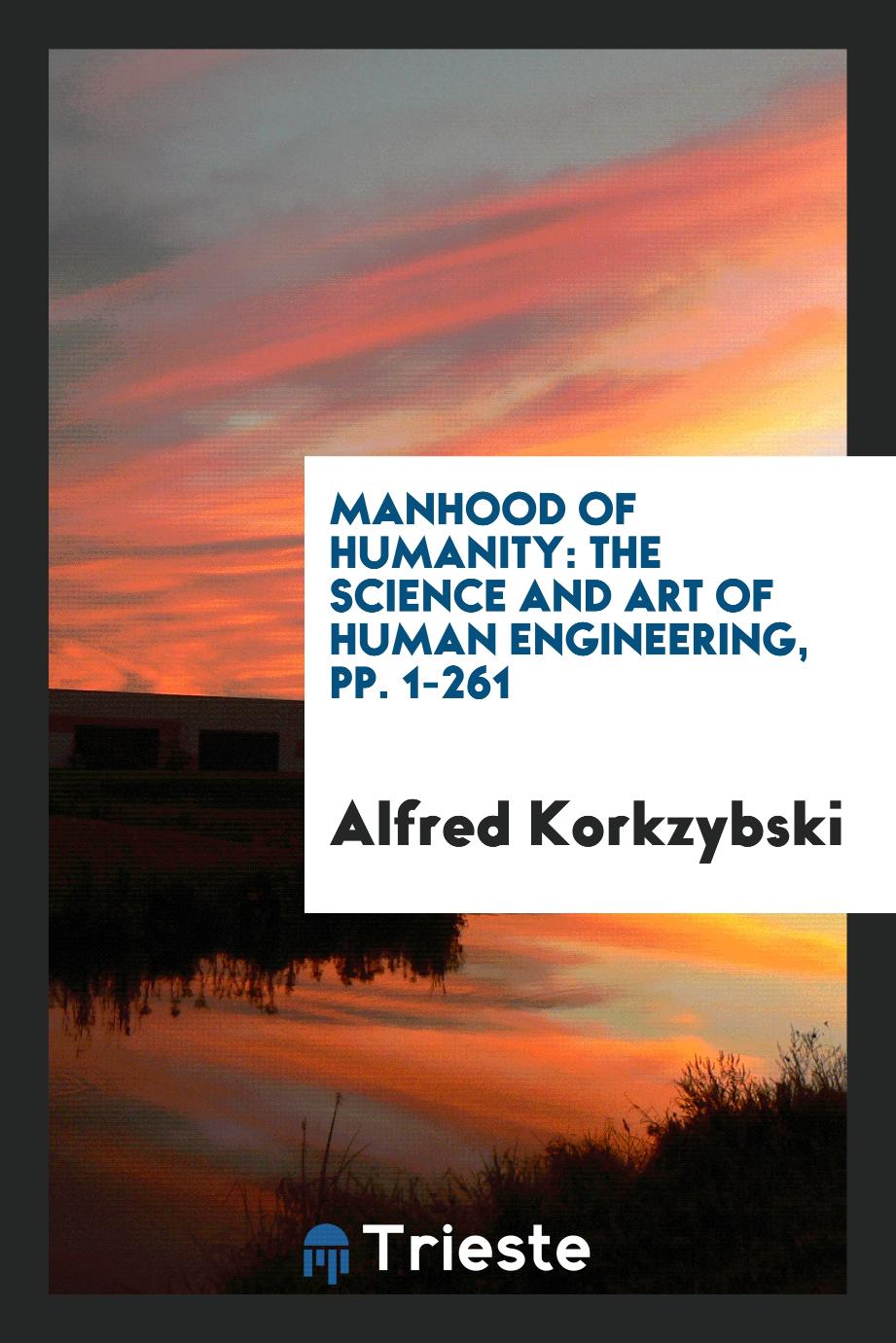 Manhood of Humanity: The Science and Art of Human Engineering, pp. 1-261